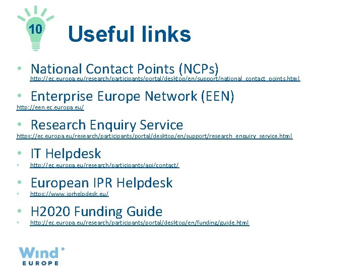 10 Useful links • National Contact Points (NCPs) http: //ec. europa. eu/research/participants/portal/desktop/en/support/national_contact_points. html •