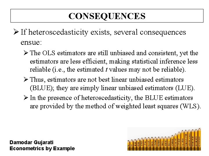 CONSEQUENCES Ø If heteroscedasticity exists, several consequences ensue: Ø The OLS estimators are still CONSEQUENCES Ø If heteroscedasticity exists, several consequences ensue: Ø The OLS estimators are still