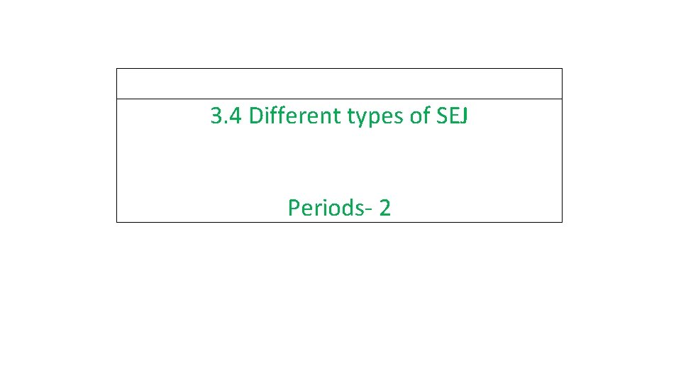 3. 4 Different types of SEJ Periods- 2 