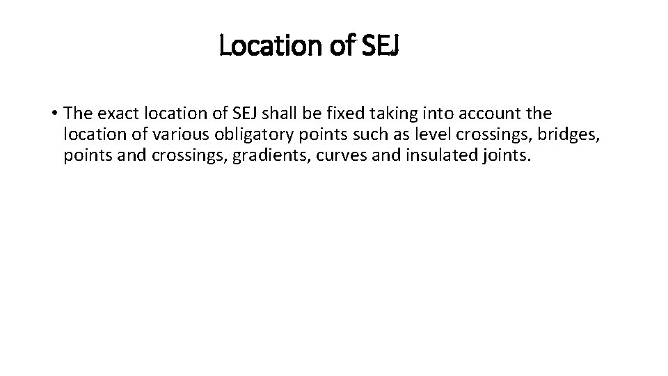  Location of SEJ • The exact location of SEJ shall be fixed taking