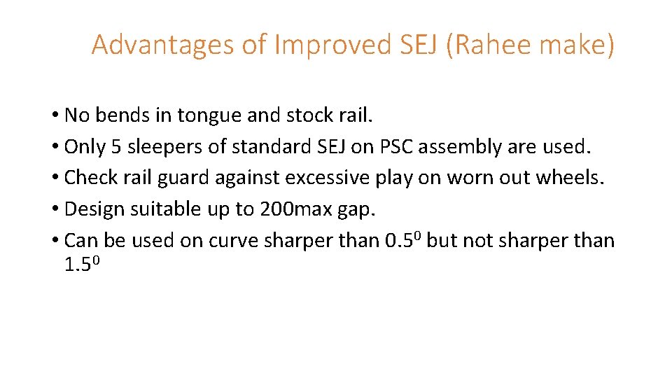 Advantages of Improved SEJ (Rahee make) • No bends in tongue and stock Advantages of Improved SEJ (Rahee make) • No bends in tongue and stock