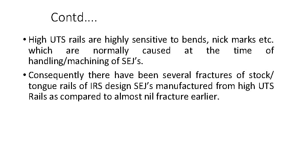 Contd. . • High UTS rails are highly sensitive to bends, nick marks etc. Contd. . • High UTS rails are highly sensitive to bends, nick marks etc.