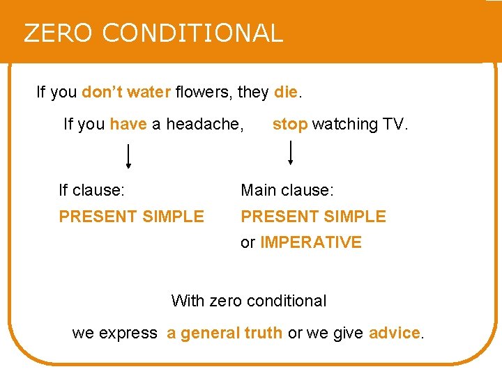 ZERO CONDITIONAL If you don’t water flowers, they die. If you have a headache, ZERO CONDITIONAL If you don’t water flowers, they die. If you have a headache,