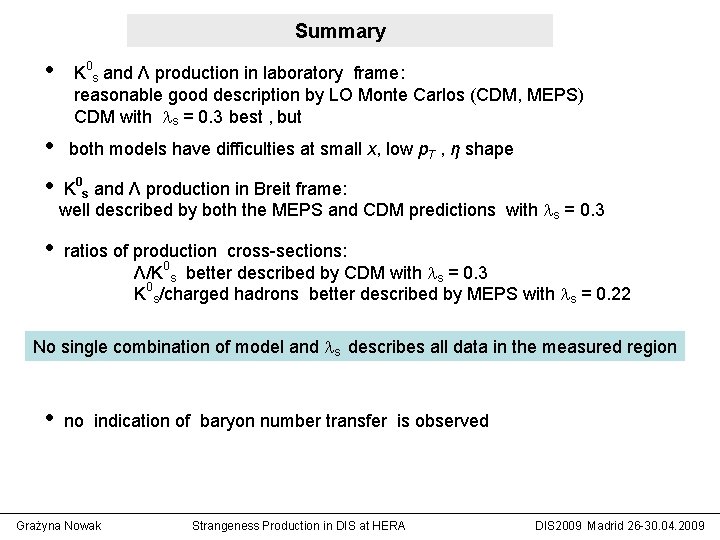 Summary • K 0 s and Λ production in laboratory frame: reasonable good description Summary • K 0 s and Λ production in laboratory frame: reasonable good description