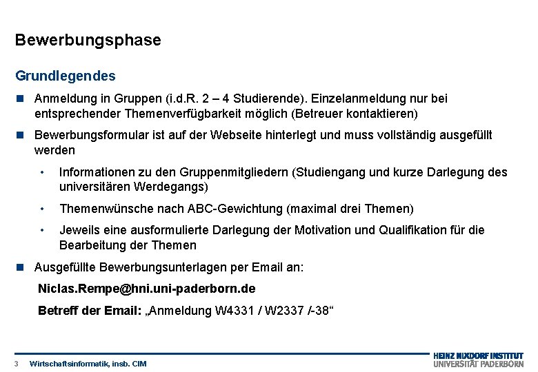 Bewerbungsphase Grundlegendes Anmeldung in Gruppen (i. d. R. 2 – 4 Studierende). Einzelanmeldung nur