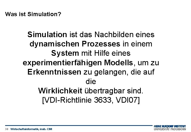 Was ist Simulation? Simulation ist das Nachbilden eines dynamischen Prozesses in einem System mit