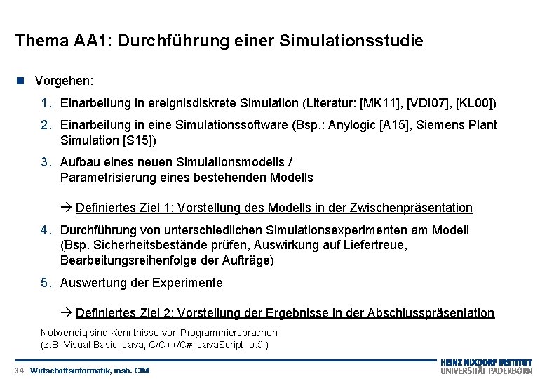 Thema AA 1: Durchführung einer Simulationsstudie Vorgehen: 1. Einarbeitung in ereignisdiskrete Simulation (Literatur: [MK