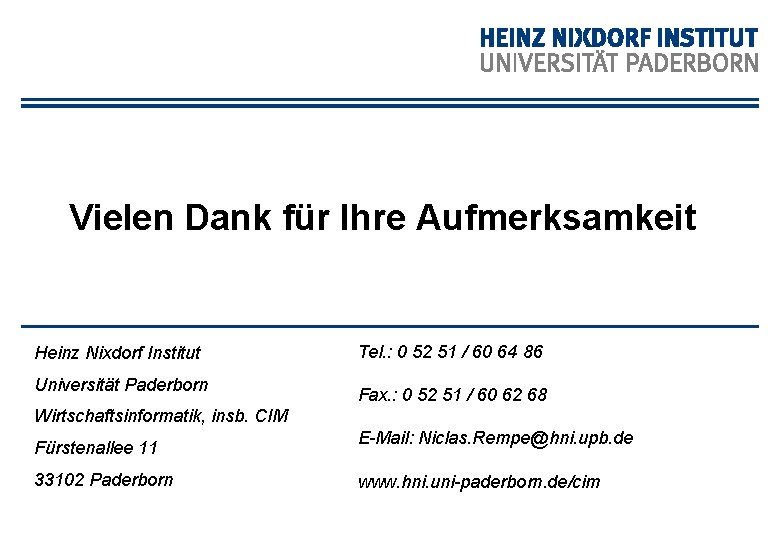 Vielen Dank für Ihre Aufmerksamkeit Heinz Nixdorf Institut Universität Paderborn Tel. : 0 52