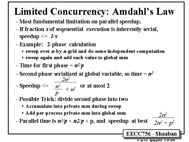 Limited Concurrency: Amdahl’s Law – Most fundamental limitation on parallel speedup. – If fraction Limited Concurrency: Amdahl’s Law – Most fundamental limitation on parallel speedup. – If fraction