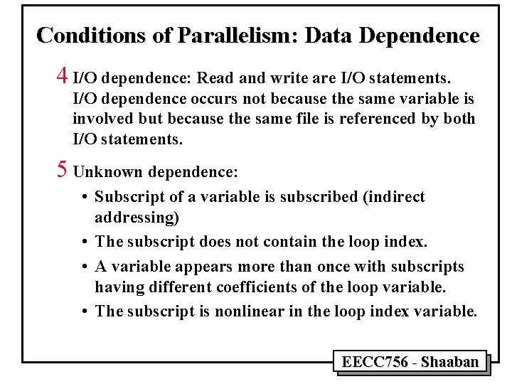 Conditions of Parallelism: Data Dependence 4 I/O dependence: Read and write are I/O statements. Conditions of Parallelism: Data Dependence 4 I/O dependence: Read and write are I/O statements.