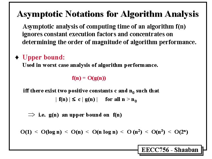 Asymptotic Notations for Algorithm Analysis Asymptotic analysis of computing time of an algorithm f(n) Asymptotic Notations for Algorithm Analysis Asymptotic analysis of computing time of an algorithm f(n)