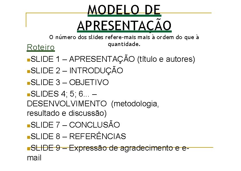 MODELO DE APRESENTAÇÃO O número dos slides refere-mais à ordem do que à quantidade. MODELO DE APRESENTAÇÃO O número dos slides refere-mais à ordem do que à quantidade.