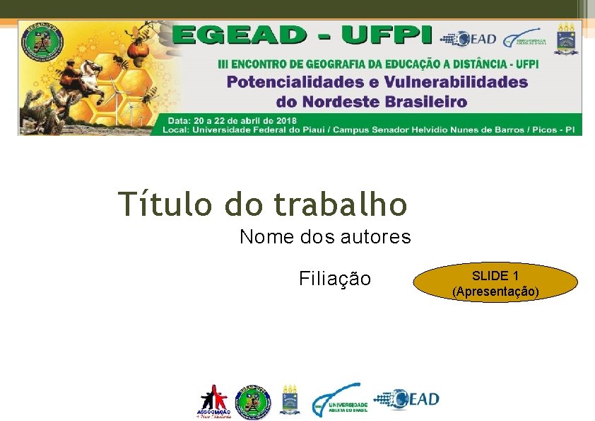 Título do trabalho Nome dos autores Filiação SLIDE 1 (Apresentação) Título do trabalho Nome dos autores Filiação SLIDE 1 (Apresentação)