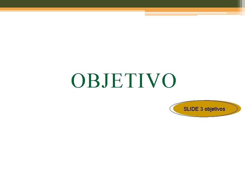 OBJETIVO SLIDE 3 objetivos OBJETIVO SLIDE 3 objetivos