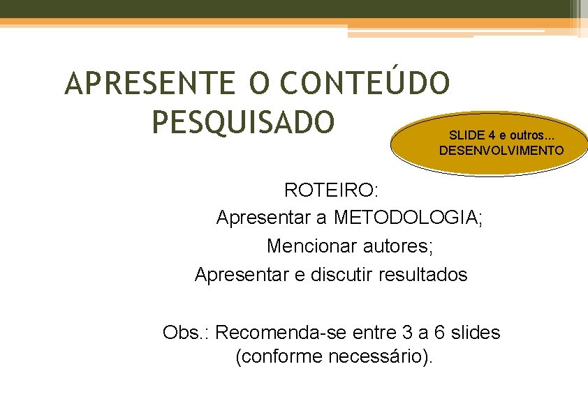 APRESENTE O CONTEÚDO PESQUISADO SLIDE 4 e outros. . . DESENVOLVIMENTO ROTEIRO: Apresentar a APRESENTE O CONTEÚDO PESQUISADO SLIDE 4 e outros. . . DESENVOLVIMENTO ROTEIRO: Apresentar a