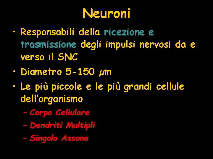 Neuroni • Responsabili della ricezione e trasmissione degli impulsi nervosi da e verso il