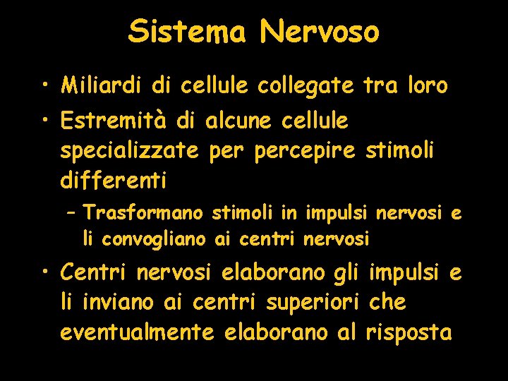 Sistema Nervoso • Miliardi di cellule collegate tra loro • Estremità di alcune cellule