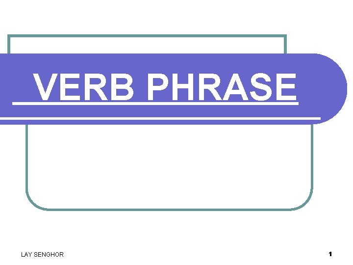 VERB PHRASE LAY SENGHOR 1 