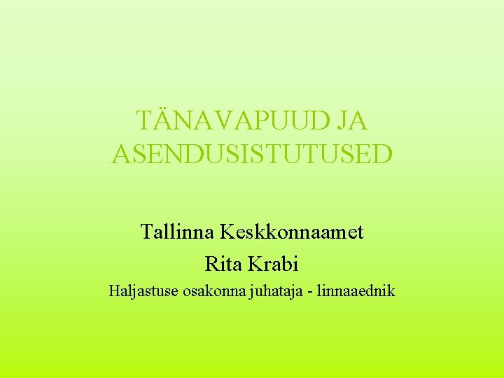 TÄNAVAPUUD JA ASENDUSISTUTUSED Tallinna Keskkonnaamet Rita Krabi Haljastuse osakonna juhataja - linnaaednik 