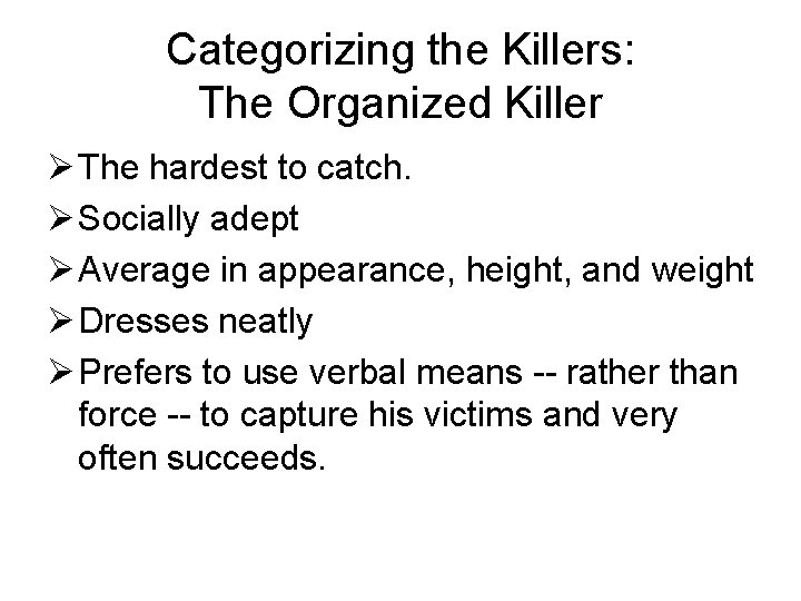 Categorizing the Killers: The Organized Killer Ø The hardest to catch. Ø Socially adept