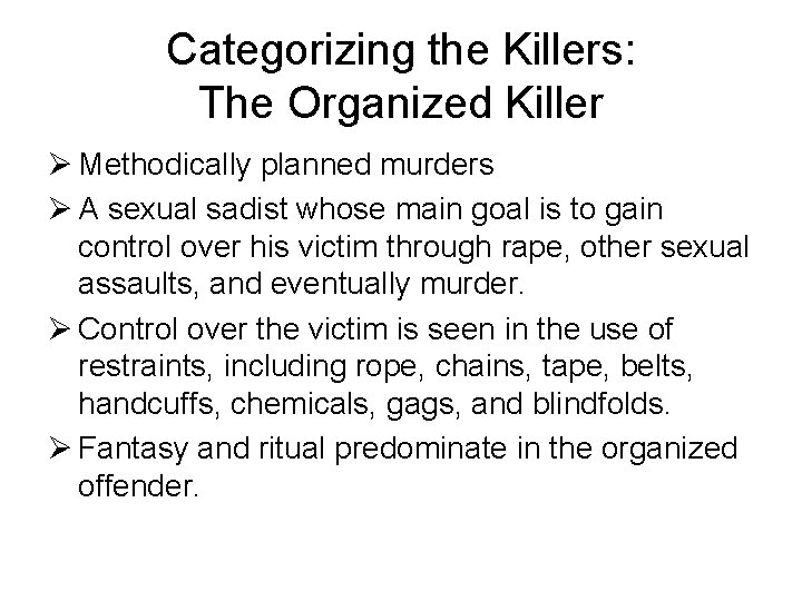 Categorizing the Killers: The Organized Killer Ø Methodically planned murders Ø A sexual sadist