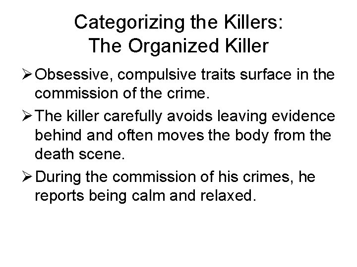 Categorizing the Killers: The Organized Killer Ø Obsessive, compulsive traits surface in the commission