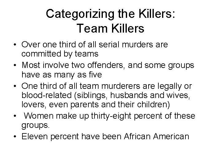 Categorizing the Killers: Team Killers • Over one third of all serial murders are