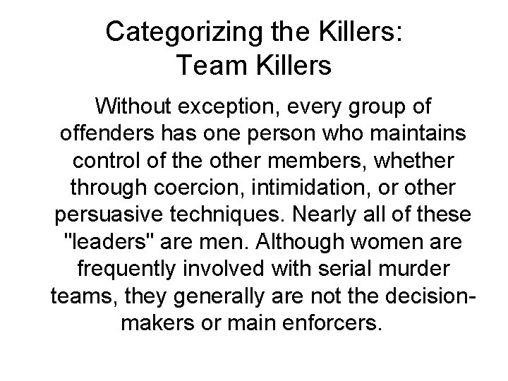 Categorizing the Killers: Team Killers Without exception, every group of offenders has one person