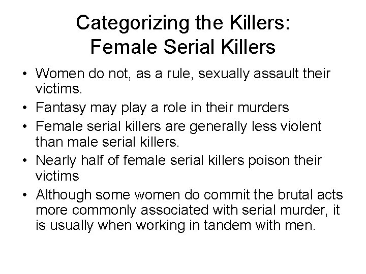 Categorizing the Killers: Female Serial Killers • Women do not, as a rule, sexually
