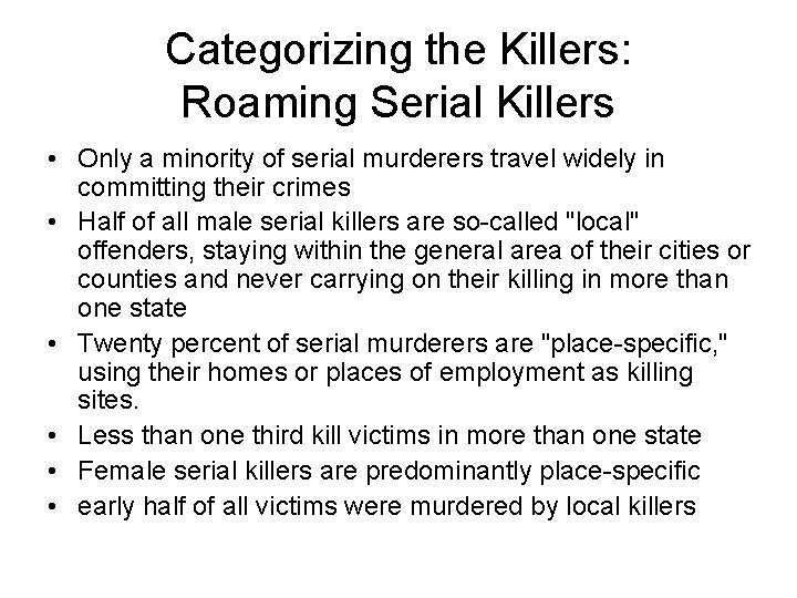 Categorizing the Killers: Roaming Serial Killers • Only a minority of serial murderers travel