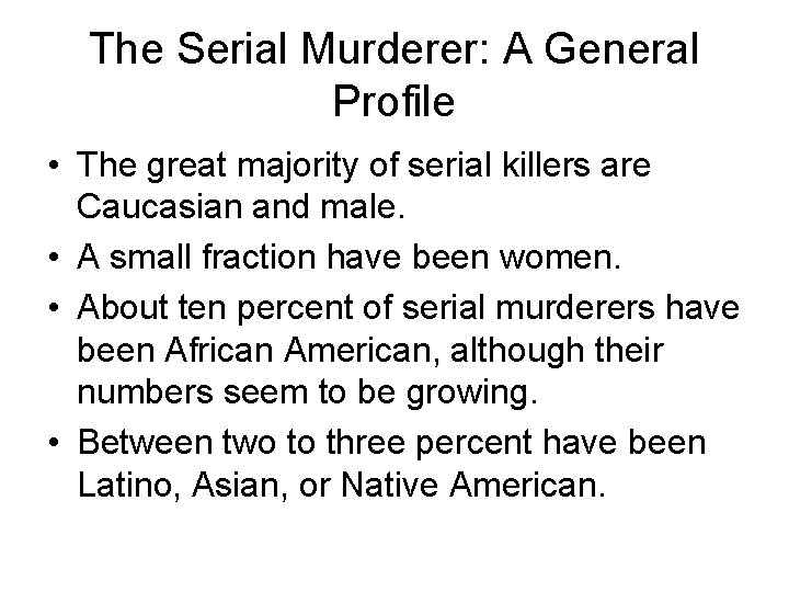 The Serial Murderer: A General Profile • The great majority of serial killers are
