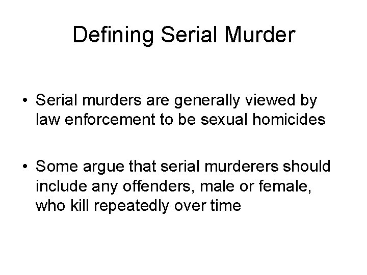 Defining Serial Murder • Serial murders are generally viewed by law enforcement to be