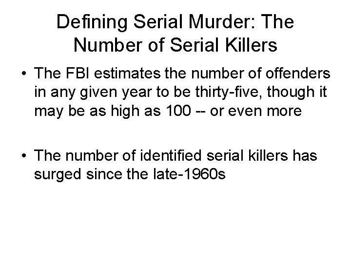 Defining Serial Murder: The Number of Serial Killers • The FBI estimates the number