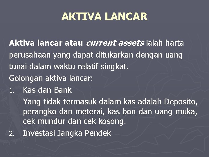 AKTIVA LANCAR Aktiva lancar atau current assets ialah harta perusahaan yang dapat ditukarkan dengan