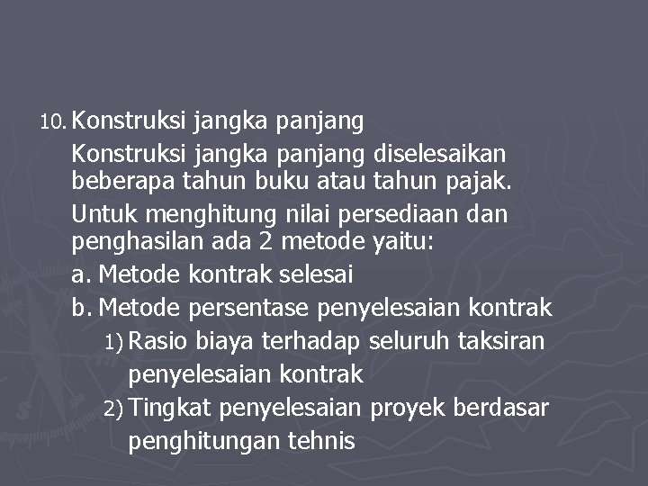 10. Konstruksi jangka panjang diselesaikan beberapa tahun buku atau tahun pajak. Untuk menghitung nilai