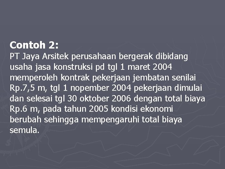 Contoh 2: PT Jaya Arsitek perusahaan bergerak dibidang usaha jasa konstruksi pd tgl 1