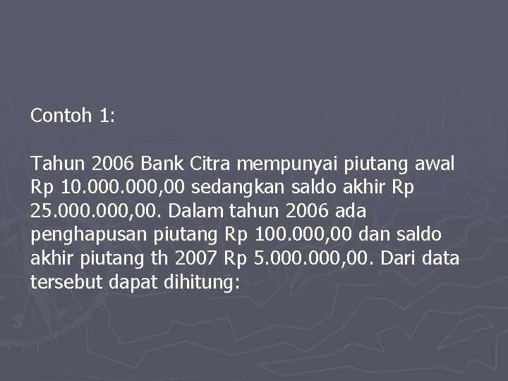 Contoh 1: Tahun 2006 Bank Citra mempunyai piutang awal Rp 10. 000, 00 sedangkan