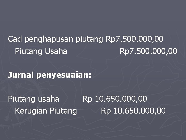 Cad penghapusan piutang Rp 7. 500. 000, 00 Piutang Usaha Rp 7. 500. 000,