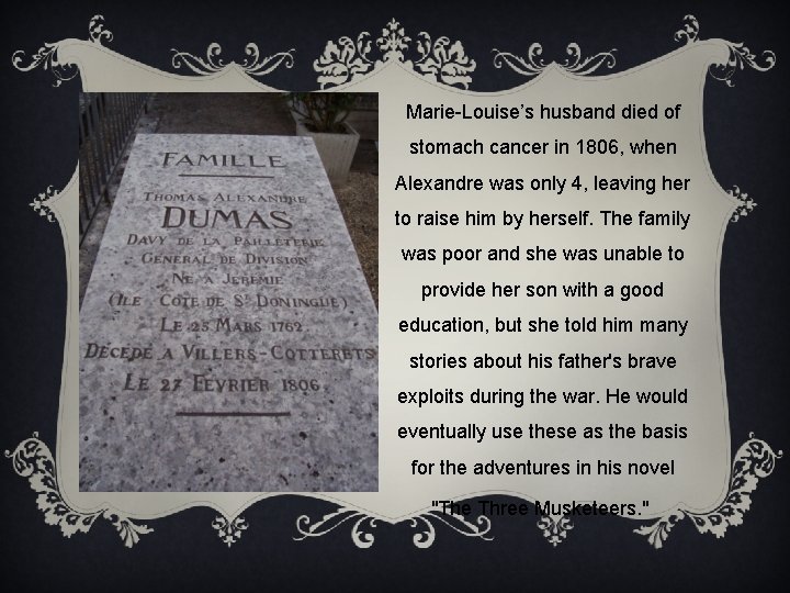 Marie-Louise’s husband died of stomach cancer in 1806, when Alexandre was only 4, leaving
