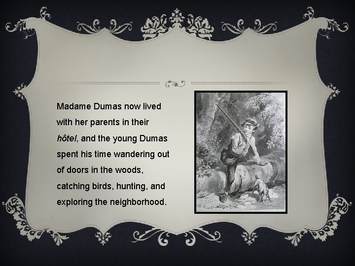 Madame Dumas now lived with her parents in their hôtel, and the young Dumas