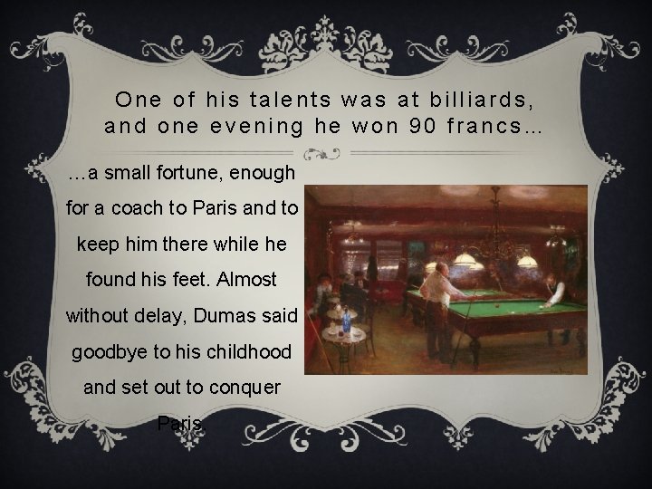 One of his talents was at billiards, and one evening he won 90 francs…