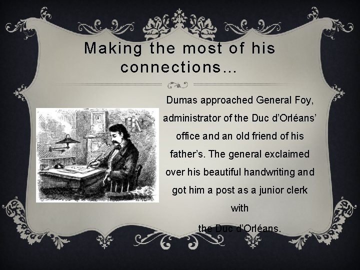 Making the most of his connections… Dumas approached General Foy, administrator of the Duc