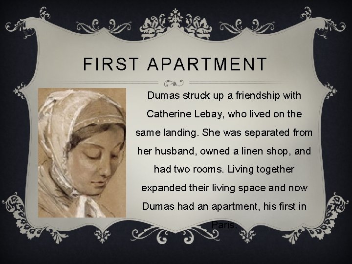 FIRST APARTMENT Dumas struck up a friendship with Catherine Lebay, who lived on the