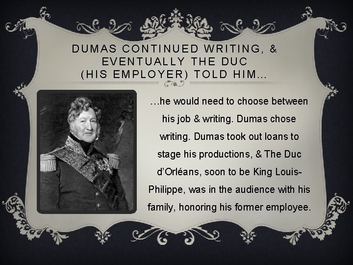 DUMAS CONTINUED WRITING, & EVENTUALLY THE DUC (HIS EMPLOYER) TOLD HIM… …he would need