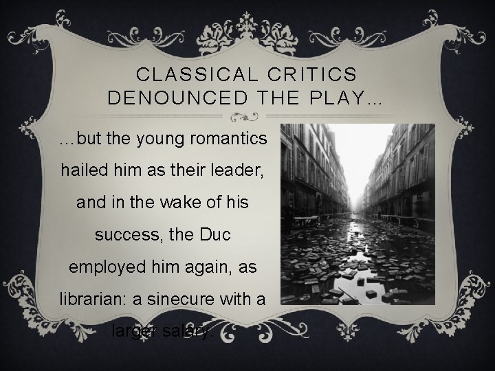 CLASSICAL CRITICS DENOUNCED THE PLAY… …but the young romantics hailed him as their leader,