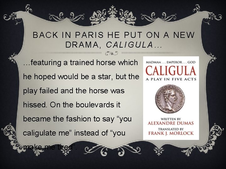 BACK IN PARIS HE PUT ON A NEW DRAMA, CALIGULA… …featuring a trained horse