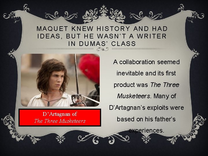 MAQUET KNEW HISTORY AND HAD IDEAS, BUT HE WASN’T A WRITER IN DUMAS’ CLASS