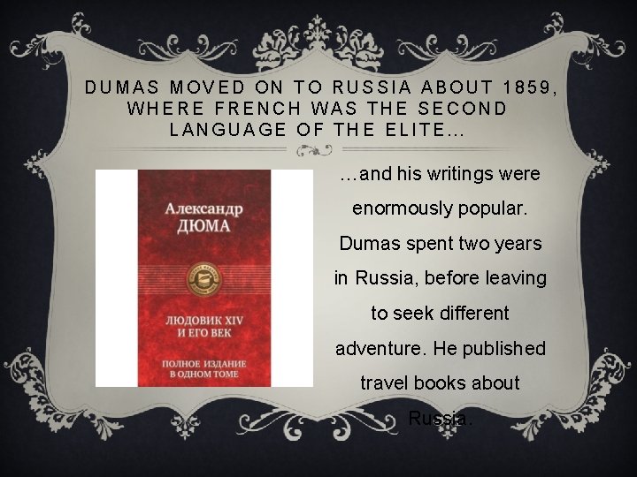  DUMAS MOVED ON TO RUSSIA ABOUT 1859, WHERE FRENCH WAS THE SECOND LANGUAGE