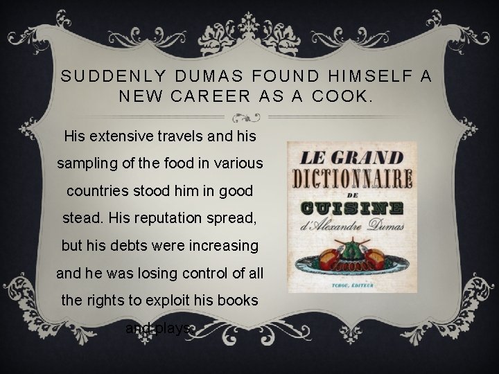 SUDDENLY DUMAS FOUND HIMSELF A NEW CAREER AS A COOK. His extensive travels and
