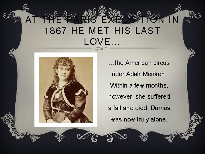 AT THE PARIS EXPOSITION IN 1867 HE MET HIS LAST LOVE… …the American circus